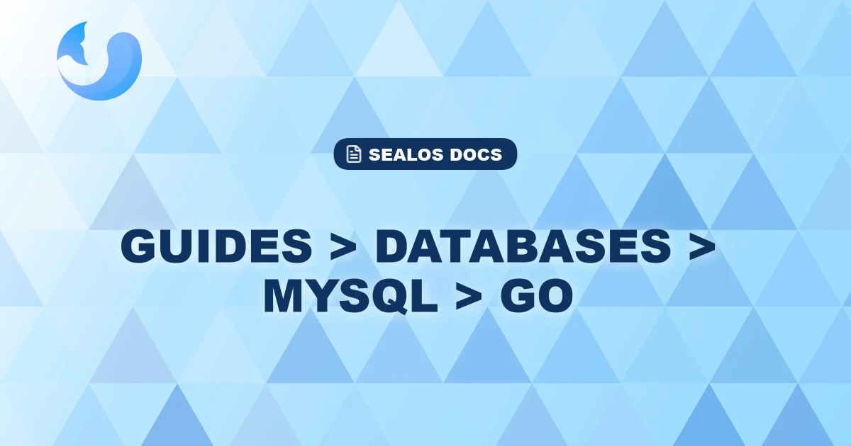 Guides > Databases > Mysql > Go | Sealos Docs